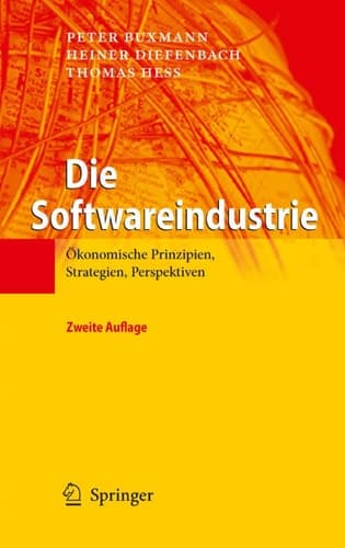 Die Softwareindustrie Ökonomische Prinzipien, Strategien, Perspektiven