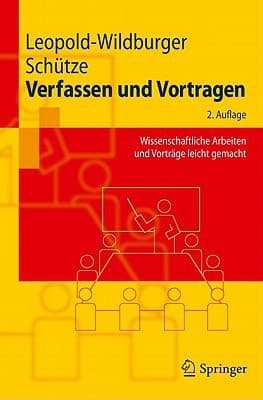 Verfassen und Vortragen Wissenschaftliche Arbeiten und Vorträge leicht gemacht