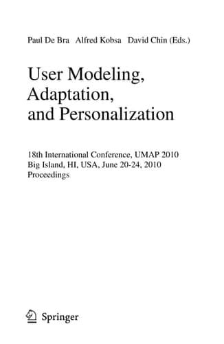 User Modeling, Adaptation, and Personalization 18th International Conference, UMAP 2010, Big Island, HI, USA, June 20-24, 2010, Proceedings
