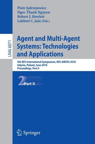 Agent and Multi-Agent Systems: Technologies and Applications 4th KES International Symposium, KES-AMSTA 2010, Gdynia, Poland, June 23-25, 2010. Proceedings, Part II