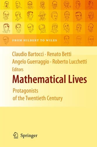 Mathematical Lives Protagonists of the Twentieth Century From Hilbert to Wiles