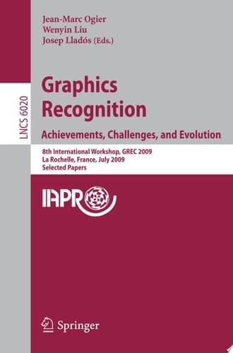 Graphics Recognition: Achievements, Challenges, and Evolution 8th International Workshop, GREC 2009, La Rochelle, France, July 22-23, 2009, Selected Papers