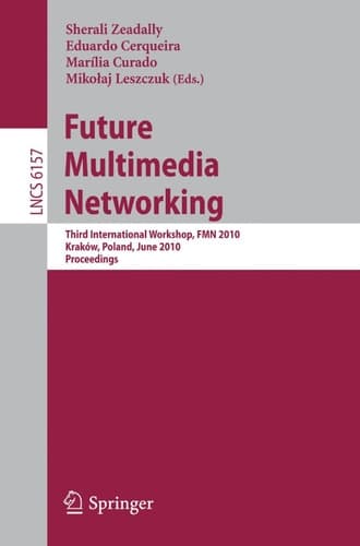 Future Multimedia Networking Third International Workshop, FMN 2010, Krakow, Poland, June 17-18, 2010. Proceedings