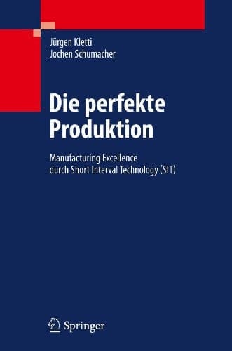 Die perfekte Produktion Manufacturing Excellence durch Short Interval Technology (SIT)