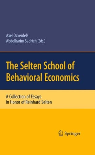 The Selten School of Behavioral Economics A Collection of Essays in Honor of Reinhard Selten