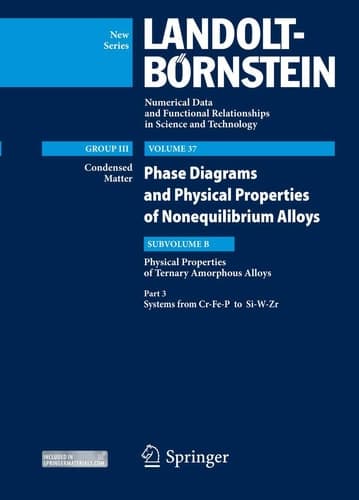 Part 3: Systems from Cr-Fe-P to Si-W-Zr Volume 37: Phase Diagrams and Physical Properties of Nonequilibrium Alloys, Subvolume C: Physical Properties of Ternary Amorphous Alloys