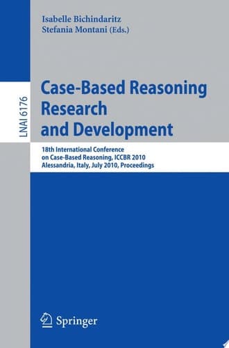 Case-Based Reasoning 18th International Conference, ICCBR 2010, Alessandria, Italy, July 19-22, 2010 Proceedings