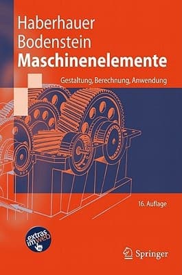 Maschinenelemente Gestaltung, Berechnung, Anwendung