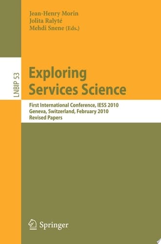 Exploring Services Science First International Conference, IESS 2010, Geneva, Switzerland, February 17-19, 2010, Revised Papers