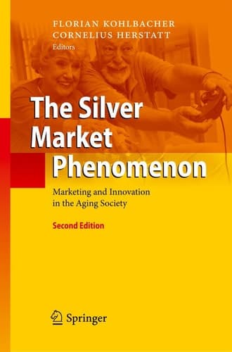 The Silver Market Phenomenon Marketing and Innovation in the Aging Society