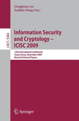 Information Security and Cryptology - ICISC 2009 12th International Conference, Seoul, Korea, December 2-4. 2009. Revised Selected Papers