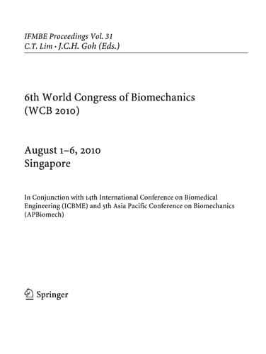 6th World Congress of Biomechanics (WCB 2010), 1 - 6 August 2010, Singapore In Conjunction with 14th International Conference on Biomedical Engineering (ICBME) & 5th Asia Pacific Conference on Biomechanics (APBiomech)