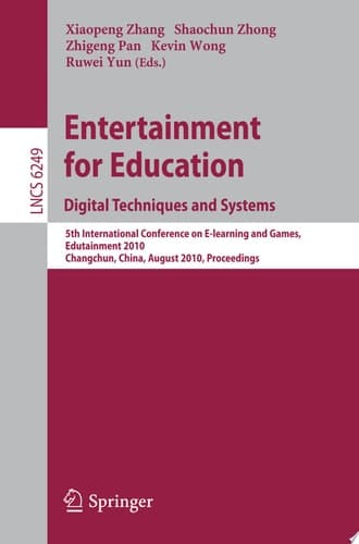Entertainment for Education. Digital Techniques and Systems 5th International Conference on E-learning and Games, Edutainment 2010, Changchun, China, August 16-18, 2010, Proceedings