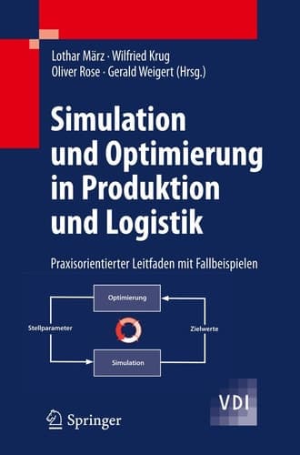 Simulation und Optimierung in Produktion und Logistik Praxisorientierter Leitfaden mit Fallbeispielen