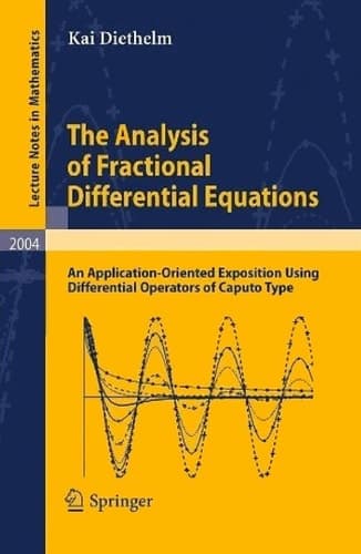 The Analysis of Fractional Differential Equations An Application-Oriented Exposition Using Differential Operators of Caputo Type