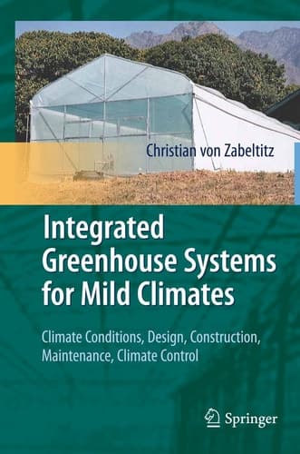 Integrated Greenhouse Systems for Mild Climates Climate Conditions, Design, Construction, Maintenance, Climate Control