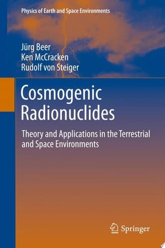 Cosmogenic Radionuclides Theory and Applications in the Terrestrial and Space Environments