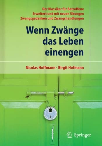Wenn Zwänge das Leben einengen Der Klassiker für Betroffene - Erweitert und mit neuen Übungen - Zwangsgedanken und Zwangshandlungen