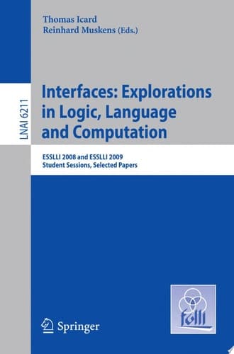 Interfaces: Explorations in Logic, Language and Computation ESSLLI 2008 and ESSLLI 2009 Student Sessions, Selected Papers