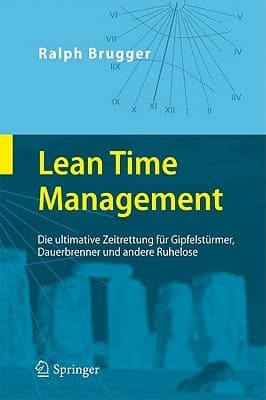 Lean Time Management Die ultimative Zeitrettung für Gipfelstürmer, Dauerbrenner und andere Ruhelose
