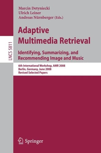 Adaptive Multimedia Retrieval: Identifying, Summarizing, and Recommending Image and Music 6th International Workshop, AMR 2008, Berlin, Germany, June 26-27, 2008. Revised Selected Papers