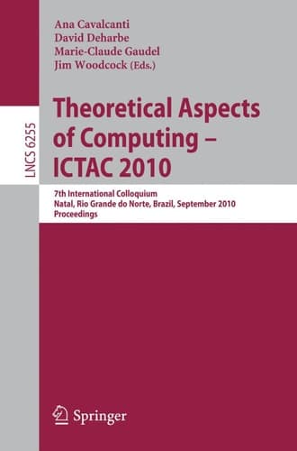 Theoretical Aspects of Computing 7th International Colloquium, Natal, Rio Grande Do Norte, Brazil, September 1-3, 2010, Proceedings