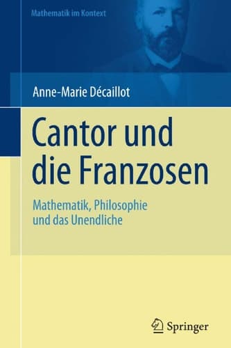 Cantor und die Franzosen Mathematik, Philosophie und das Unendliche