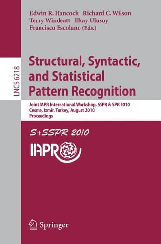 Structural, Syntactic, and Statistical Pattern Recognition Joint IAPR International Workshop, SSPR & SPR 2010, Cesme, Izmir, Turkey, August 18-20, 2010. Proceedings