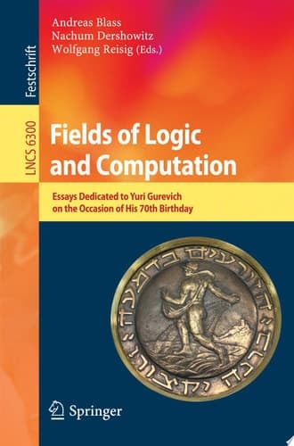 Fields of Logic and Computation Essays Dedicated to Yuri Gurevich on the Occasion of His 70th Birthday