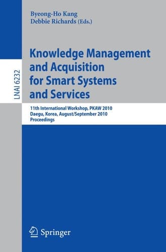 Knowledge Management and Acquisition for Smart Systems and Services 11th International Workshop, PKAW 2010, Daegue, Korea, August 30 - 31, 2010, Proceedings