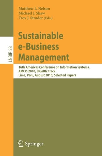Sustainable E-Business Management 16th Americas Conference on Information Systems, AMCIS 2010, SIGeBIZ Track, Lima, Peru, August 12-15, 2010, Selected Papers