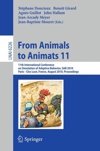 From Animals to Animats 11 11th International Conference on Simulation of Adaptive Behavior, SAB 2010, Paris - Clos Lucé, France, August 25-28, 2010. Proceedings