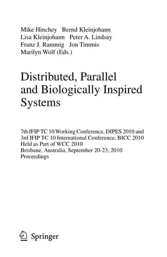 Distributed, Parallel and Biologically Inspired Systems 7th IFIP TC 10 Working Conference, DIPES 2010, and 3rd IFIP TC 10 International Conference, BICC 2010, Held as Part of WCC 2010, Brisbane, Australia, September 20-23, 2010, Proceedings