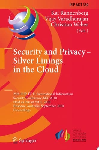 Security and Privacy - Silver Linings in the Cloud 25th IFIP TC 11 International Information Security Conference, SEC 2010, Held as Part of WCC 2010, Brisbane, Australia, September 20-23, 2010, Proceedings