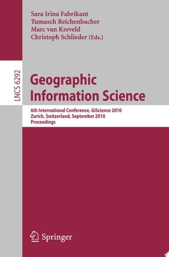 Geographic Information Science 6th International Conference, GIScience 2010, Zurich, Switzerland, September 14-17, 2010. Proceedings