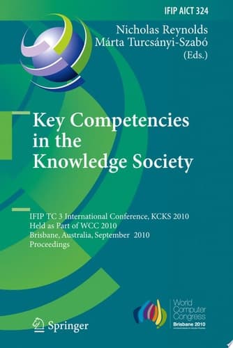 Key Competencies in the Knowledge Society IFIP TC 3 International Conference, KCKS 2010, Held as Part of WCC 2010, Brisbane, Australia, September 20-23, 2010, Proceedings