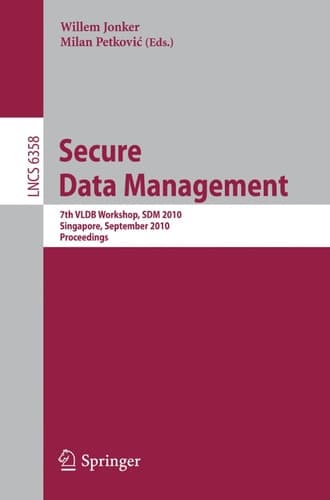 Secure Data Management 7th VLDB Workshop, SDM 2010, Singapore, September 17, 2010, Proceedings