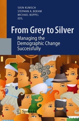 From Grey to Silver Managing the Demographic Change Successfully