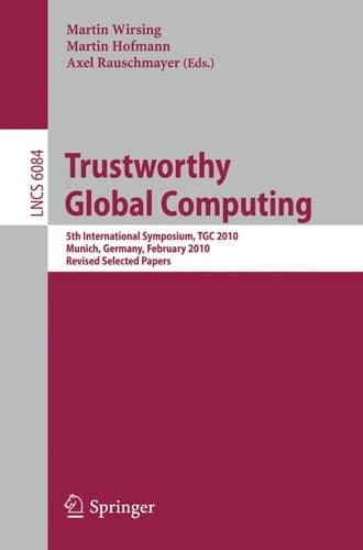 Trustworthy Global Computing 5th International Symposium, TGC 2010, Munich, Germany, February 24-26, 2010, Revised Selected Papers