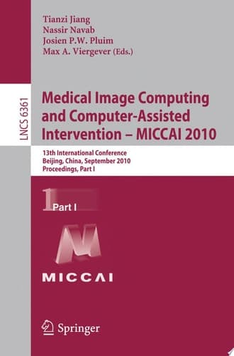 Medical Image Computing and Computer-Assisted Intervention -- MICCAI 2010 13th International Conference, Beijing, China, September 20-24, 2010, Proceedings