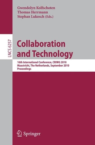 Collaboration and Technology 16th International Conference, CRIWG 2010, Maastricht, The Netherlands, September 20-23, 2010, Proceedings