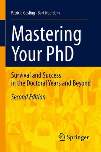 Mastering Your PhD Survival and Success in the Doctoral Years and Beyond