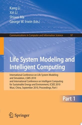 Life System Modeling and Intelligent Computing International Conference on Life System Modeling and Simulation, LSMS 2010, and International Conference on Intelligent Computing for Sustainable Energy and Environment, ICSEE 2010, Wuxi, China, September 17-20, 2010, Proceedings
