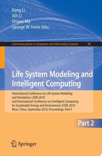 Life System Modeling and Intelligent Computing International Conference on Life System Modeling and Simulation, LSMS 2010, and International Conference on Intelligent Computing for Sustainable Energy and Environment, ICSEE 2010, Wuxi, China, September 17-20, 2010, Proceedings