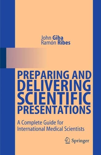 Preparing and Delivering Scientific Presentations A Complete Guide for International Medical Scientists