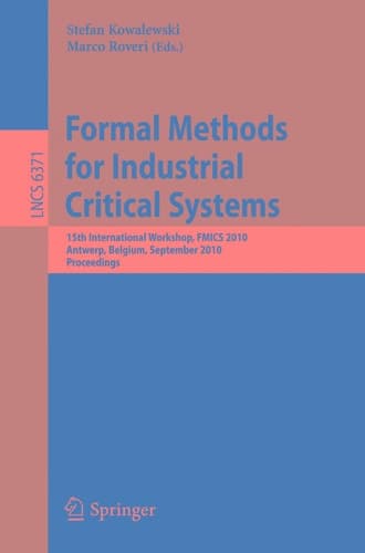 Formal Methods for Industrial Critical Systems 15th International Workshop, FMICS 2010, Antwerp, Belgium, September 20-21, 2010. Proceedings