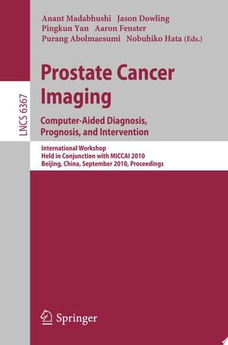 Prostate Cancer Imaging: Computer-Aided Diagnosis, Prognosis, and Intervention International Workshop, Held in Conjunction with MICCAI 2010, Beijing, China, September 24, 2010, Proceedings