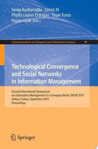 Technological Convergence and Social Networks in Information Management Second International Symposium on Information Management in a Changing World, IMCW 2010, Ankara, Turkey