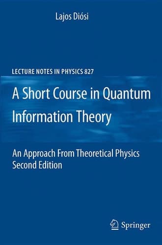 A Short Course in Quantum Information Theory An Approach From Theoretical Physics