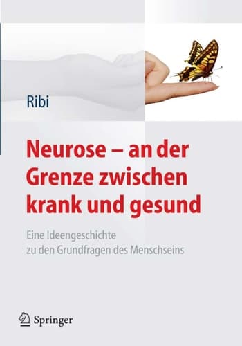 Neurose - an der Grenze zwischen krank und gesund Eine Ideengeschichte zu den Grundfragen des Menschseins